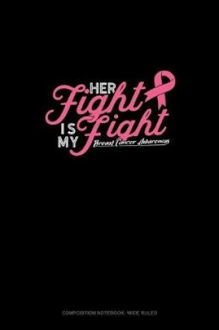 Cover of Her Fight Is My Fight Breast Cancer Awareness