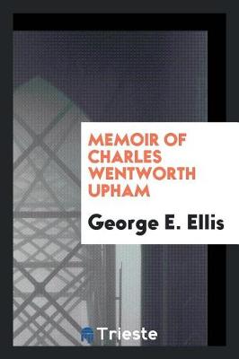 Book cover for Memoir of Charles Wentworth Upham