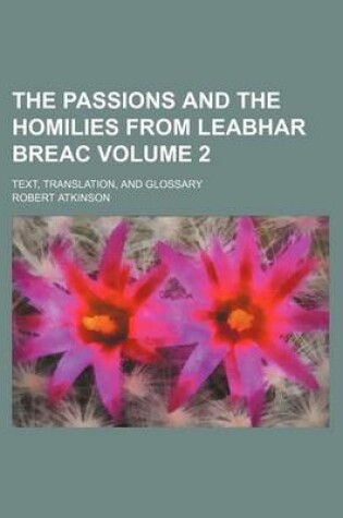 Cover of The Passions and the Homilies from Leabhar Breac Volume 2; Text, Translation, and Glossary