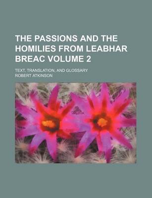 Book cover for The Passions and the Homilies from Leabhar Breac Volume 2; Text, Translation, and Glossary