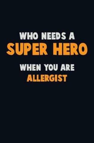 Cover of Who Need A SUPER HERO, When You Are Allergist