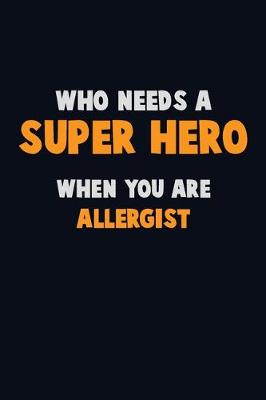 Book cover for Who Need A SUPER HERO, When You Are Allergist