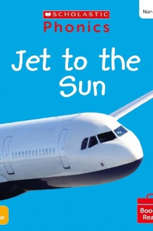 Cover of Jet to the Sun (Set 3) Matched to Little Wandle Letters and Sounds Revised