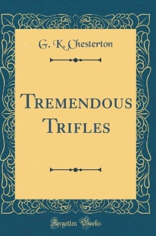 Cover of Tremendous Trifles (Classic Reprint)