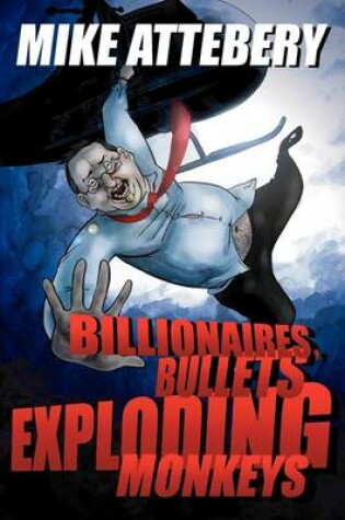 Cover of Billionaires, Bullets, Exploding Monkeys
