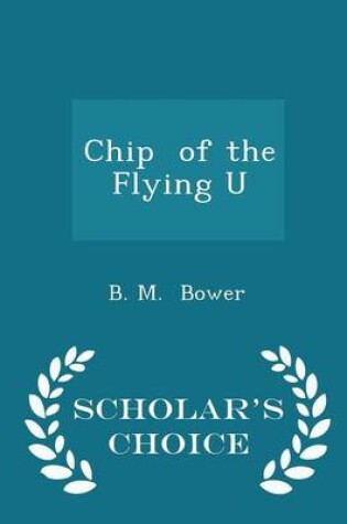 Cover of Chip of the Flying U - Scholar's Choice Edition
