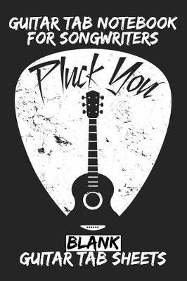 Book cover for Pluck You Guitar Tab Notebook for Songwriters