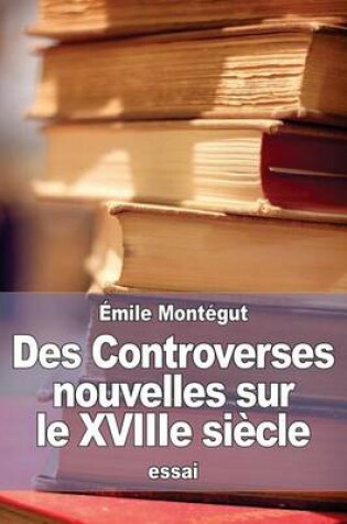 Cover of Des Controverses nouvelles sur le XVIIIe siecle