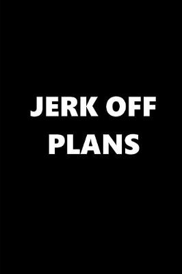 Book cover for 2020 Daily Planner Funny Theme Jerk Off Plans Black White 388 Pages