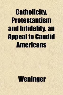 Book cover for Catholicity, Protestantism and Infidelity. an Appeal to Candid Americans