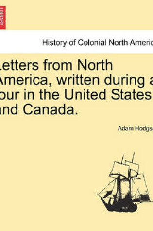 Cover of Letters from North America, Written During a Tour in the United States and Canada. Vol. I.