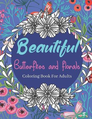 Book cover for Beautiful Butterflies and Florals Coloring Books for Adults