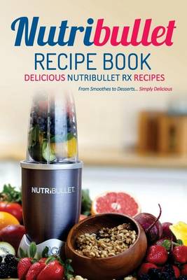 Book cover for Nutribullet Recipe Book, Delicious Nutribullet RX Recipes