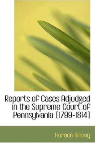 Cover of Reports of Cases Adjudged in the Supreme Court of Pennsylvania [1799-1814]