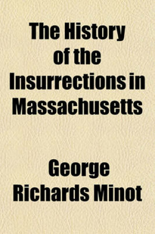 Cover of The History of the Insurrections in Massachusetts; In the Year Seventeen Hundred and Eighty Six. and the Rebellion Consequent Thereon