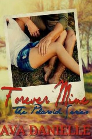 Cover of Forever Mine (the Polaroid Series Book#1)