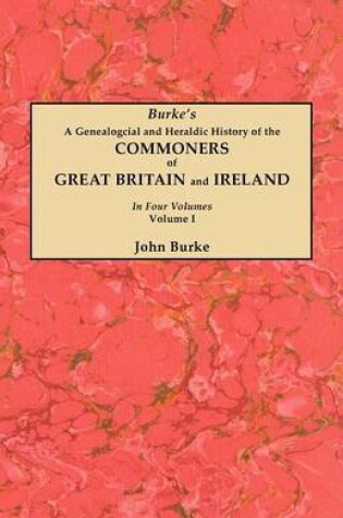 Cover of A Genealogical and Heraldic History of the Commoners of Great Britain and Ireland. In Four Volumes. Volume I