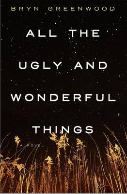 All the Ugly and Wonderful Things by Bryn Greenwood