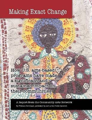 Book cover for Making Exact Change: How U.S. Arts-Based Programs Have Made a Significant and Sustained Impact on Their Communities