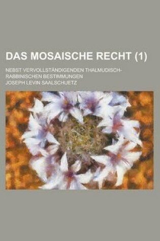 Cover of Das Mosaische Recht; Nebst Vervollstandigenden Thalmudisch-Rabbinischen Bestimmungen (1 )