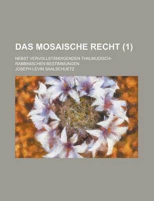Book cover for Das Mosaische Recht; Nebst Vervollstandigenden Thalmudisch-Rabbinischen Bestimmungen (1 )