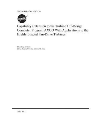 Book cover for Capability Extension to the Turbine Off-Design Computer Program Axod with Applications to the Highly Loaded Fan-Drive Turbines