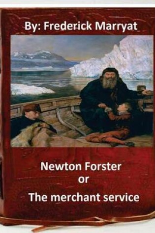 Cover of Newton Forster, or, The merchant service. By