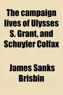 Book cover for The Campaign Lives of Ulysses S. Grant, and Schuyler Colfax