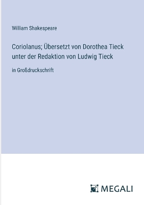 Book cover for Coriolanus; Übersetzt von Dorothea Tieck unter der Redaktion von Ludwig Tieck