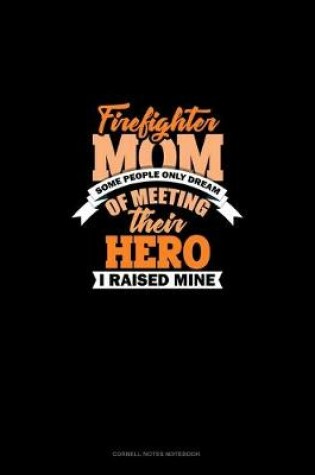 Cover of Firefighter Mom Some People Only Dream Of Meeting Their Hero I Raised Mine