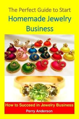 Book cover for The Perfect Guide to Start Homemade Jewelry Business