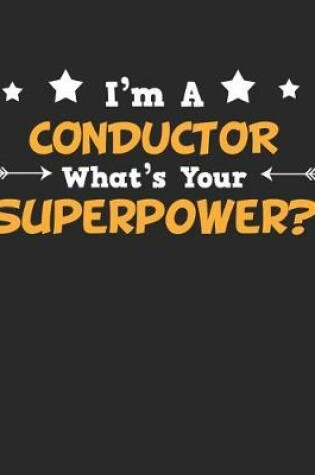 Cover of I'm a Conductor What's Your Superpower?