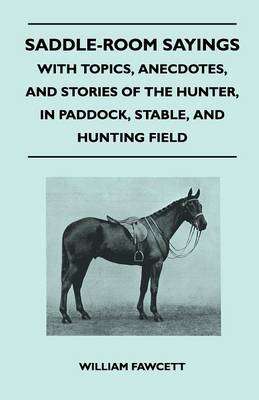 Book cover for Saddle-Room Sayings - With Topics, Anecdotes, and Stories of the Hunter, in Paddock, Stable, and Hunting Field