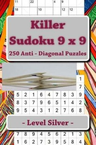 Cover of Killer Sudoku 9 X 9 - 250 Anti - Diagonal Puzzles - Level Silver