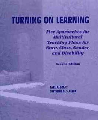 Book cover for Turning on Learning: Five Approaches for Multicult Multicultural Teaching Plans for Race, Class, Gender & Disability 2e (Paper Only)