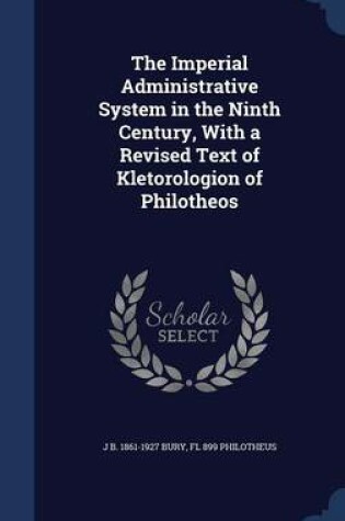 Cover of The Imperial Administrative System in the Ninth Century, with a Revised Text of Kletorologion of Philotheos