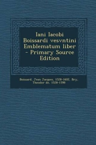 Cover of Iani Iacobi Boissardi Vesvntini Emblematum Liber - Primary Source Edition