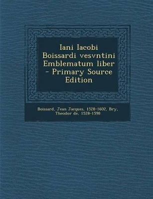 Book cover for Iani Iacobi Boissardi Vesvntini Emblematum Liber - Primary Source Edition