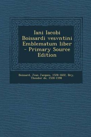 Cover of Iani Iacobi Boissardi Vesvntini Emblematum Liber - Primary Source Edition