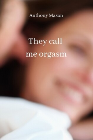 Cover of They call me orgasm
