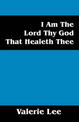 Book cover for I Am the Lord Thy God That Healeth Thee