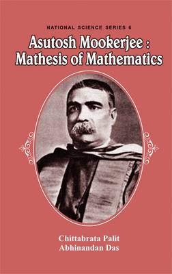 Book cover for Asutosh Mookerjee: Mathesis of Mathematics