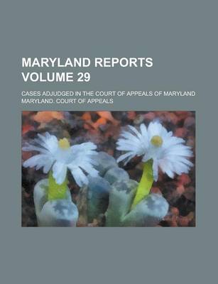 Book cover for Maryland Reports; Cases Adjudged in the Court of Appeals of Maryland Volume 29