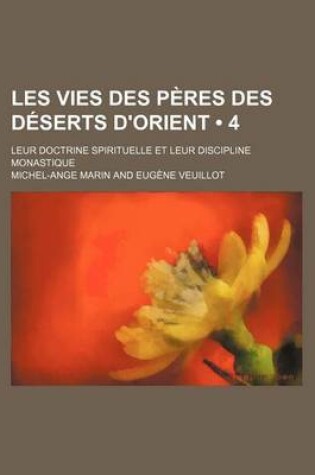 Cover of Les Vies Des Peres Des Deserts D'Orient (4); Leur Doctrine Spirituelle Et Leur Discipline Monastique