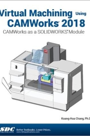 Cover of Virtual Machining Using CAMWorks 2018