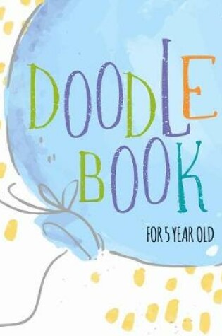 Cover of Doodle Book For 5 Year Old