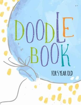 Book cover for Doodle Book For 5 Year Old