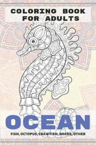 Cover of Ocean - Coloring Book for adults - Fish, Octopus, Crawfish, Shark, other
