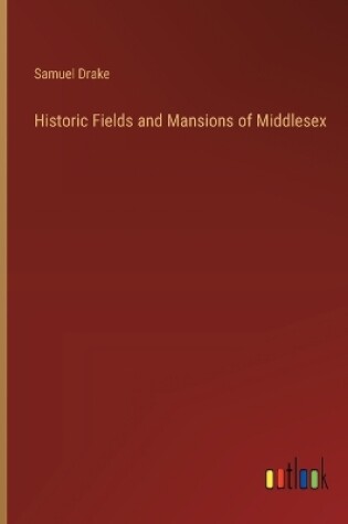 Cover of Historic Fields and Mansions of Middlesex