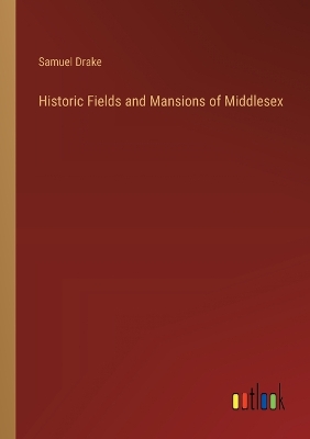 Book cover for Historic Fields and Mansions of Middlesex